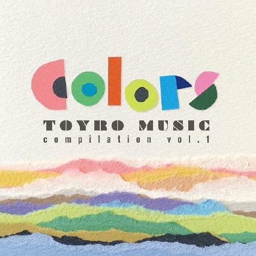 Ｃｏｌｏｒｓ　－ＴＯＹＲＯ　ＭＵＳＩＣ　Ｃｏｍｐｉｌａｔｉｏｎ　ｖｏｌ．１－