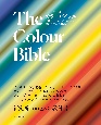 The　Colour　Bible　世界のアート＆デザインに学ぶ色彩の歴史と実例100