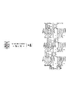 Da－iCE　ARENA　TOUR　2021　－SiX－　Side　A