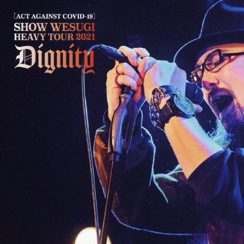 ［ACT　AGAINST　COVID－19］SHOW　WESUGI　HEAVY　TOUR　2021　Dignity　通常盤