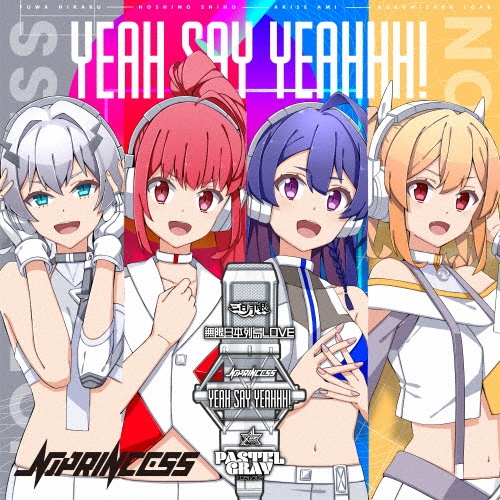 ＹＥＡＨ　ＳＡＹ　ＹＥＡＨＨＨ！／無限日本列島ＬＯＶＥ／パステルグレイ（ＮＯ　ＰＲＩＮＣＥＳＳ）