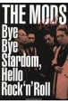 THE　MODS　40th：Bye　Bye　Stardom，Hello　Rockn’　Roll
