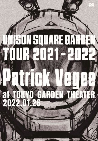 UNISON　SQUARE　GARDEN　Tour　2021－2022「Patrick　Vegee」at　TOKYO　GARDEN　THEATER　2022．01．26