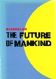 THE　FUTURE　OF　MANKIND