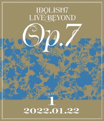 IDOLiSH7　LIVE　BEYOND　“Op．7”【Blu－ray　DAY　1】