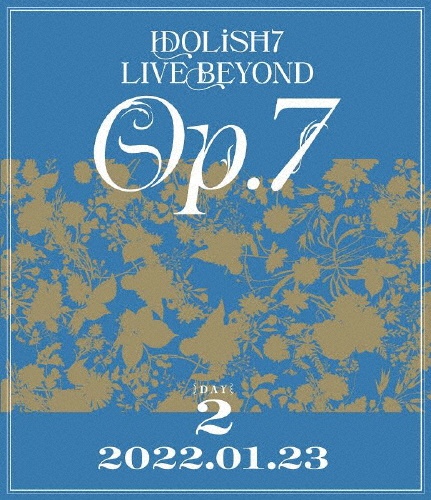 IDOLiSH7　LIVE　BEYOND　“Op．7”【Blu－ray　DAY　2】