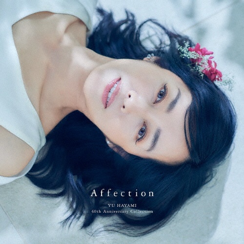 Ａｆｆｅｃｔｉｏｎ　ＹＵ　ＨＡＹＡＭＩ　４０ｔｈ　Ａｎｎｉｖｅｒｓａｒｙ　Ｃｏｌｌｅｃｔｉｏｎ