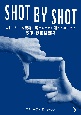 SHOT　BY　SHOT　ストーリーを観客に届けるために知っておきたい映像・映画監督術