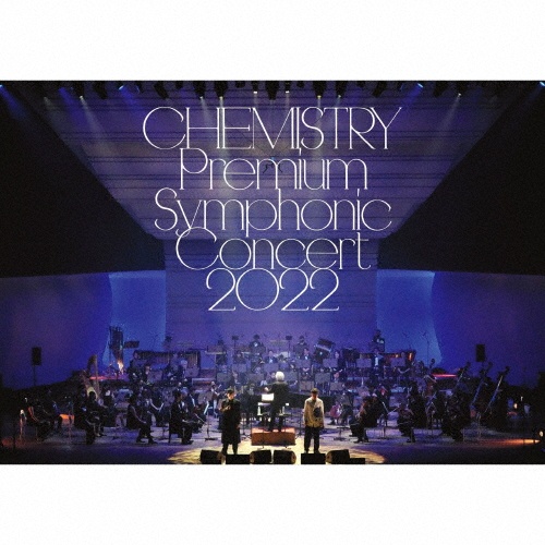 ＣＨＥＭＩＳＴＲＹ　Ｐｒｅｍｉｕｍ　Ｓｙｍｐｈｏｎｉｃ　Ｃｏｎｃｅｒｔ　２０２２