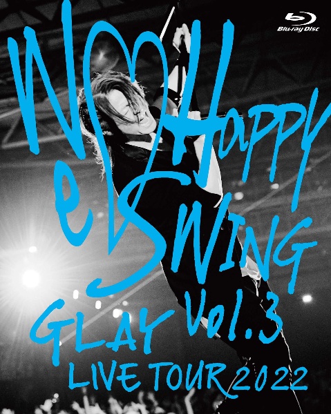 GLAY　LIVE　TOUR　2022　〜We・Happy　Swing〜　Vol．3　Presented　by　HAPPY　SWING　25th　Anniv．　in　MAKUHARI　MESSE