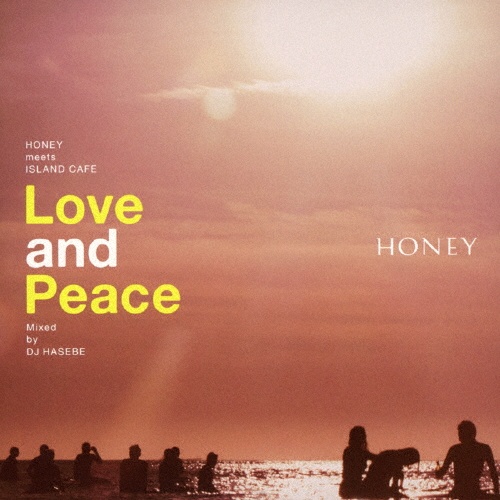 ＨＯＮＥＹ　ｍｅｅｔｓ　ＩＳＬＡＮＤ　ＣＡＦＥ　－Ｌｏｖｅ　＆　Ｐｅａｃｅ－　Ｍｉｘｅｄ　ｂｙ　ＤＪ　ＨＡＳＥＢＥ