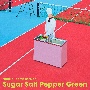 Sugar　Salt　Pepper　Green
