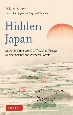 Hidden　Japan　An　Astonishing　World　of　Thatched　Villages，　Ancient　Shrines　and　Primeval　Forests