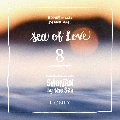 ＨＯＮＥＹ　ｍｅｅｔｓ　ＩＳＬＡＮＤ　ＣＡＦＥ　－　Ｓｅａ　ｏｆ　Ｌｏｖｅ８　－Ｃｏｌｌａｂｏｒａｔｉｏｎ　ｗｉｔｈ　ＳＨＯＮＡＮ　ｂｙ　ｔｈｅ　Ｓｅａ