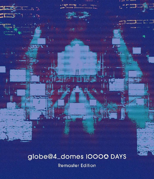 globe＠4＿domes　10000　DAYS　Remaster　Edition
