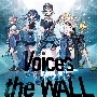 Voices／the　WALL