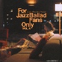 For　Jazz　Ballad　Fans　Only　Vol．4