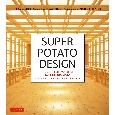 Super　Potato　Design　The　Complete　Works　of　Takashi　Sugimoto，　Japan’s　Leading　Interior　Designer