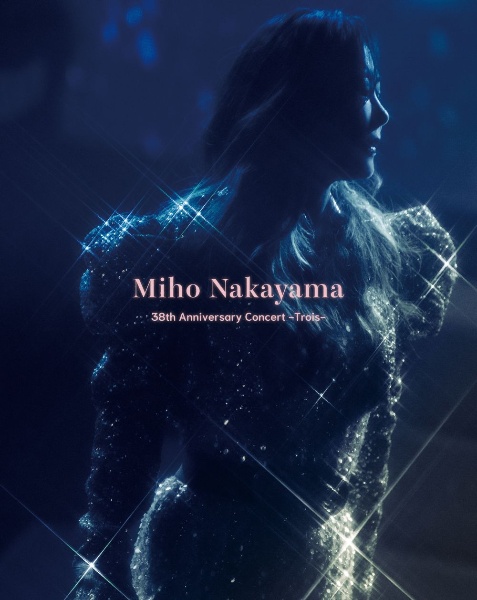 Miho　Nakayama　38th　Anniversary　Concert　－Trois－【数量限定版】