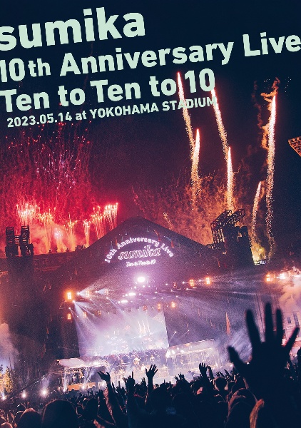 sumika　10th　Anniversary　Live『Ten　to　Ten　to　10』2023．05．14　at　YOKOHAMA　STADIUM