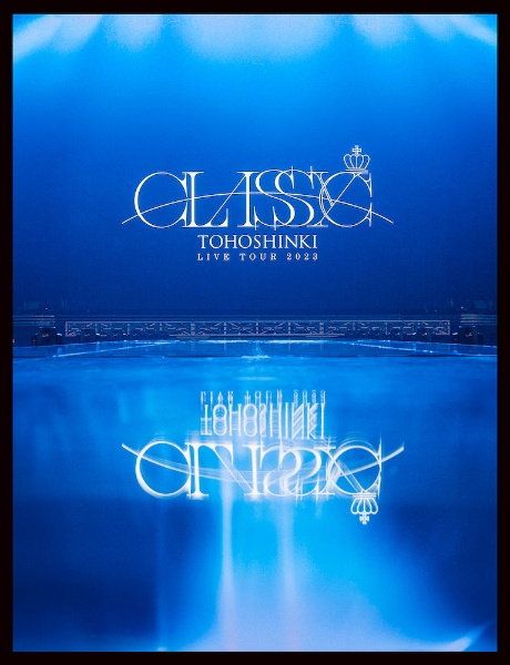 東方神起　LIVE　TOUR　2023　〜CLASSYC〜