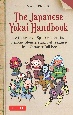 The　Japanese　Yokai　Handbook　A　Guide　to　the　Spookiest　Ghosts，　Demons，　Monsters　and　Evil　Creatures　from　Japanese　Folklore