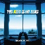 YOU　NEED　IS　MY　SONG