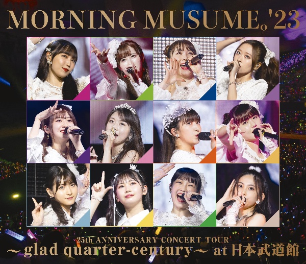 モーニング娘。’２３　２５ｔｈ　ＡＮＮＩＶＥＲＳＡＲＹ　ＣＯＮＣＥＲＴ　ＴＯＵＲ　～ｇｌａｄ　ｑｕａｒｔｅｒ－ｃｅｎｔｕｒｙ～　ａｔ　日本武道館