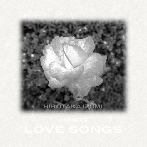 Hirotaka@Izumi@Covers@Love@Songs`Remastered@Edition`