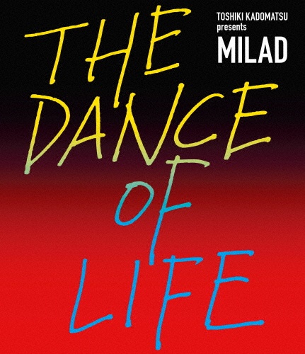 TOSHIKI　KADOMATSU　presents　MILAD　THE　DANCE　OF　LIFE