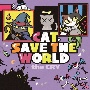 CAT，SAVE　THE　WORLD