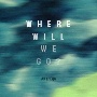 Where　will　we　go？