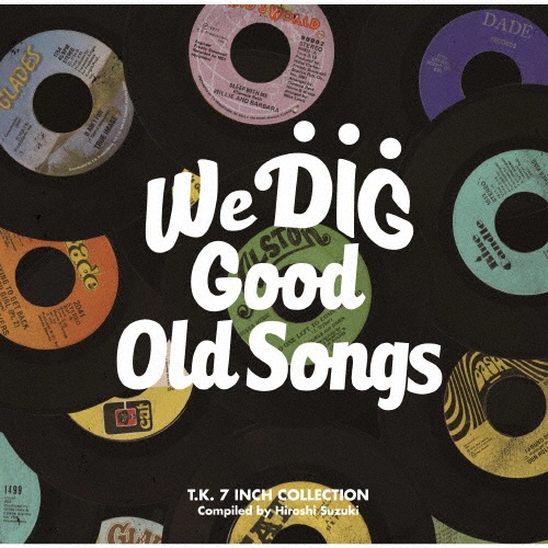 ＷＥ　ＤＩＧ！／ＧＯＯＤ　ＯＬＤ　ＳＯＮＧＳ　－Ｔ．Ｋ．　７ＩＮＣＨ　ＣＯＬＬＥＣＴＩＯＮ－（期間限定）