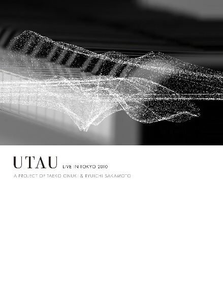 UTAU　LIVE　IN　TOKYO　2010　A　PROJECT　OF　TAEKO　ONUKI　＆　RYUICHI　SAKAMOTO