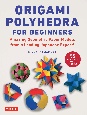 Origami　Polyhedra　for　Beginners　Amazing　Geometric　Paper　Models　from　a　Leading　Japanese　Expert！