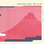 ACID　Mt．　FUJI（リマスター30周年記念エディション）