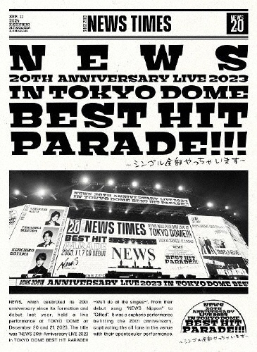 NEWS　20th　Anniversary　LIVE　2023　in　TOKYO　DOME　BEST　HIT　PARADE！！！〜シングル全部やっちゃいます〜