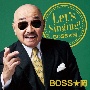 Let’s　Singing！　BOSS★岡