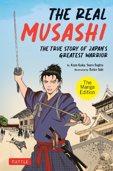 Ｔｈｅ　Ｒｅａｌ　Ｍｕｓａｓｈｉ：　Ｔｈｅ　Ｍａｎｇａ　Ｅｄｉｔｉｏｎ　Ｔｈｅ　Ｔｒｕｅ　Ｓｔｏｒｙ　Ｏｆ　Ｊａｐａｎ’ｓ　Ｇｒｅａｔｅｓｔ　Ｗａｒｒｉｏｒ