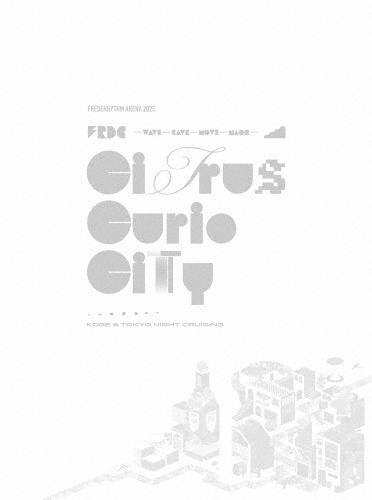 FREDERHYTHM ARENA 2025 CITRUS CURIO CITY - KOBE & TOKYO NIGHT CRUISING- 【通常盤】
